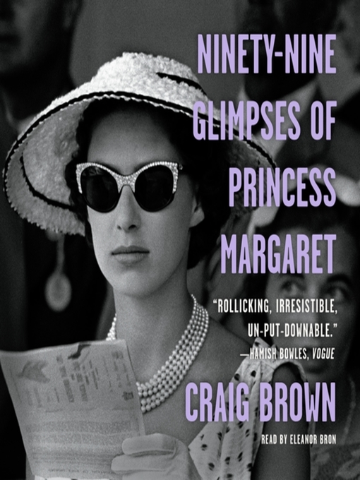 Title details for Ninety-Nine Glimpses of Princess Margaret by Craig Brown - Wait list